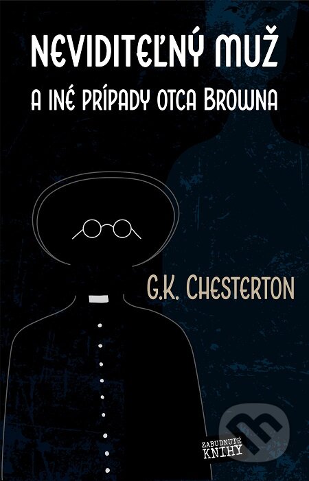 E-kniha: Neviditeľný muž (G. K. Chesterton). Zabudnuté knihy E-kniha: Neviditeľný muž (G. K. Chesterton). Zabudnuté knihy
