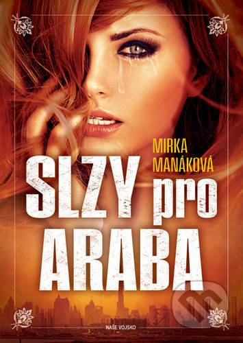 Kniha: Slzy pro Araba (Mirka Manáková). Naše vojsko CZ, 2021 Kniha: Slzy pro Araba (Mirka Manáková). Naše vojsko CZ, 2021