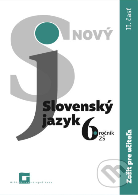 Kniha: Slovenský jazyk 6. ročník ZŠ - 2. časť (zošit pre učiteľa) (Jarmila Krajčovičová). Orbis Pictus Istropolitana Kniha: Slovenský jazyk 6. ročník ZŠ - 2. časť (zošit pre učiteľa) (Jarmila Krajčovičová). Orbis Pictus Istropolitana