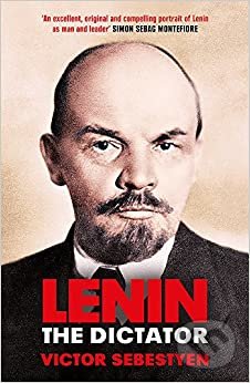 Kniha: Lenin the Dictator (Victor Sebestyen). Weidenfeld and Nicolson, 2018 Kniha: Lenin the Dictator (Victor Sebestyen). Weidenfeld and Nicolson, 2018