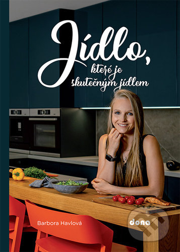 Kniha: Jídlo, které je skutečným jídlem (Barbora Havlová). Dona, 2020 Kniha: Jídlo, které je skutečným jídlem (Barbora Havlová). Dona, 2020