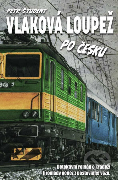 Kniha: Vlaková loupež po Česku (Petr Študent). Klika, 2020 Kniha: Vlaková loupež po Česku (Petr Študent). Klika, 2020