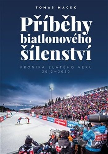 Kniha: Příběhy biatlonového šílenství (Tomáš Macek). Prostor, 2020 Kniha: Příběhy biatlonového šílenství (Tomáš Macek). Prostor, 2020
