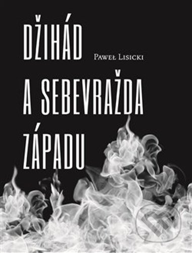 Kniha: Džihád a sebevražda Západu (Pawel Lisicki). Volvox Globator, 2020 Kniha: Džihád a sebevražda Západu (Pawel Lisicki). Volvox Globator, 2020