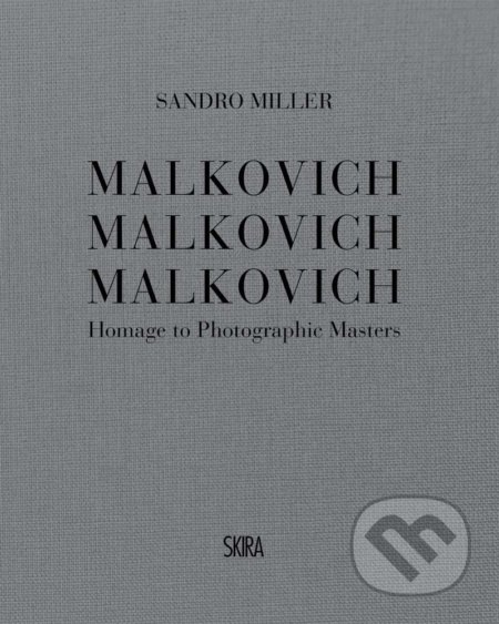 Kniha: Malkovich Malkovich Malkovich (Sandro Miller). Skira, 2020 Kniha: Malkovich Malkovich Malkovich (Sandro Miller). Skira, 2020