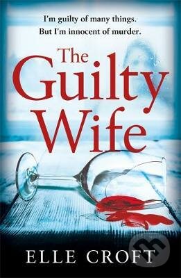 Kniha: The Guilty Wife (Elle Croft). Orion, 2018 Kniha: The Guilty Wife (Elle Croft). Orion, 2018