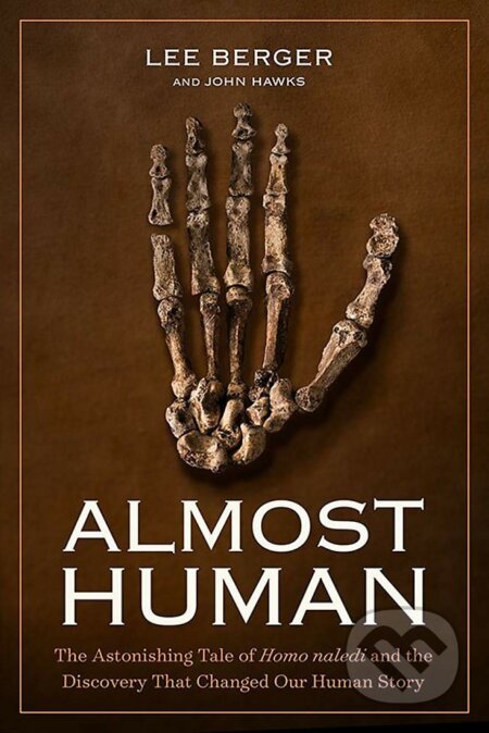 Kniha: Almost Human (Lee Berger). National Geographic Society, 2017 Kniha: Almost Human (Lee Berger). National Geographic Society, 2017