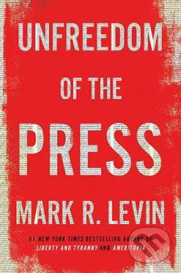 Kniha: Unfreedom of the Press (R. Mark Levin). Bohemian Ventures, 2019 Kniha: Unfreedom of the Press (R. Mark Levin). Bohemian Ventures, 2019