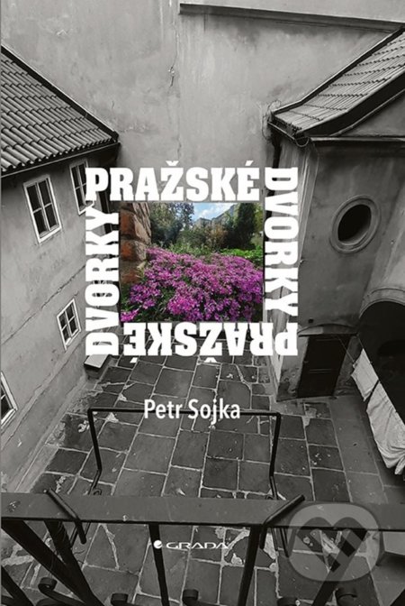 Kniha: Pražské dvorky (Petr Sojka). Grada, 2020 Kniha: Pražské dvorky (Petr Sojka). Grada, 2020