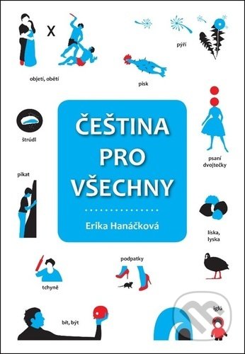 Kniha: Čeština pro všechny (Erika Hanáčková). Fortuna Libri ČR, 2020 Kniha: Čeština pro všechny (Erika Hanáčková). Fortuna Libri ČR, 2020