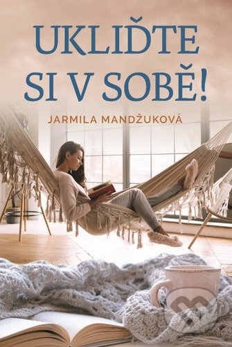 Kniha: Ukliďme si v sobě (Jarmila Mandžuková). Fortuna Libri ČR, 2020 Kniha: Ukliďme si v sobě (Jarmila Mandžuková). Fortuna Libri ČR, 2020