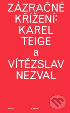 Kniha: Zázračné křížení: Karel Teige a Vítězslav Nezval (Martin Charvát). Akademie múzických umění, 2020 Kniha: Zázračné křížení: Karel Teige a Vítězslav Nezval (Martin Charvát). Akademie múzických umění, 2020