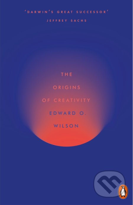 Kniha: The Origins of Creativity (Edward O. Wilson). Penguin Books, 2018 Kniha: The Origins of Creativity (Edward O. Wilson). Penguin Books, 2018