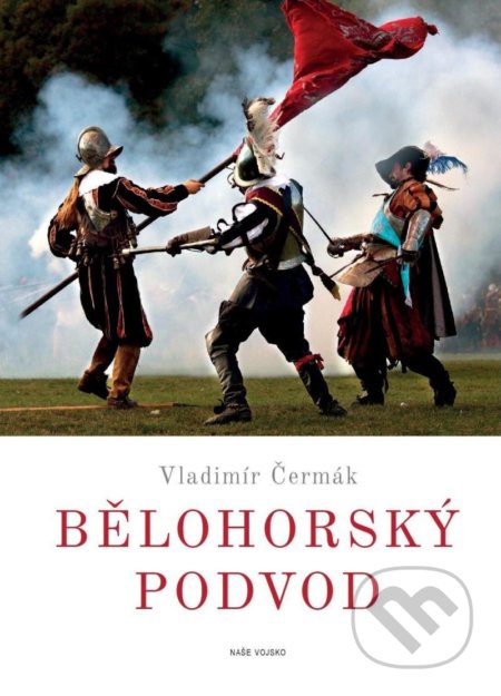 Kniha: Bělohorský podvod (Vladimíř Čermák). Naše vojsko CZ, 2020 Kniha: Bělohorský podvod (Vladimíř Čermák). Naše vojsko CZ, 2020