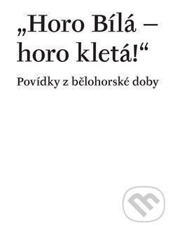 Kniha: Horo Bílá – horo kletá! (Petra Hesová a Václav Vaněk). Univerzita Karlova v Praze, 2020 Kniha: Horo Bílá – horo kletá! (Petra Hesová a Václav Vaněk). Univerzita Karlova v Praze, 2020