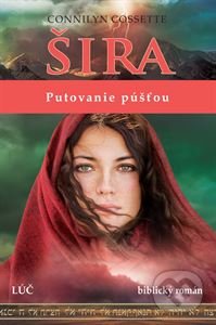 Kniha: Šira - Putovanie púšťou (Connilyn Cossette). Lúč, 2020 Kniha: Šira - Putovanie púšťou (Connilyn Cossette). Lúč, 2020