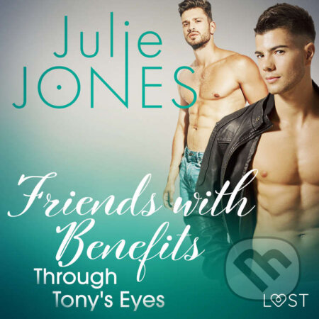 Audiokniha: Friends with Benefits: Through Tony's Eyes (EN) (Julie Jones). Saga Egmont, 2020 Audiokniha: Friends with Benefits: Through Tony's Eyes (EN) (Julie Jones). Saga Egmont, 2020
