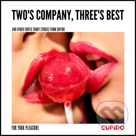 Audiokniha: Two's Company, Three's Best – and other erotic short stories from Cupido (EN) (– Cupido). Saga Egmont, 2020 Audiokniha: Two's Company, Three's Best – and other erotic short stories from Cupido (EN) (– Cupido). Saga Egmont, 2020