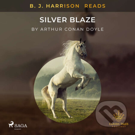 Audiokniha: B. J. Harrison Reads Silver Blaze (EN) (Arthur Conan Doyle). Saga Egmont, 2020 Audiokniha: B. J. Harrison Reads Silver Blaze (EN) (Arthur Conan Doyle). Saga Egmont, 2020