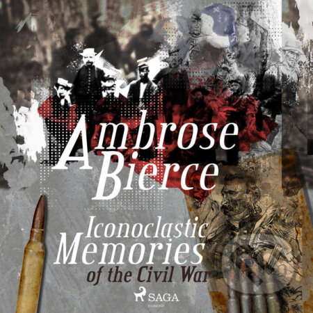 Audiokniha: Iconoclastic Memories of the Civil War (EN) (Ambrose Bierce). Saga Egmont, 2020 Audiokniha: Iconoclastic Memories of the Civil War (EN) (Ambrose Bierce). Saga Egmont, 2020