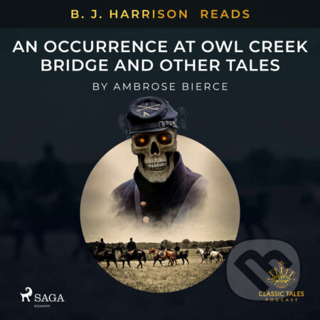 Audiokniha: B. J. Harrison Reads An Occurrence at Owl Creek Bridge and Other Tales (EN) (Ambrose Bierce). Saga Egmont, 2020 Audiokniha: B. J. Harrison Reads An Occurrence at Owl Creek Bridge and Other Tales (EN) (Ambrose Bierce). Saga Egmont, 2020
