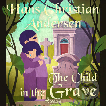 Audiokniha: The Child in the Grave (EN) (Hans Christian Andersen). Saga Egmont, 2020 Audiokniha: The Child in the Grave (EN) (Hans Christian Andersen). Saga Egmont, 2020