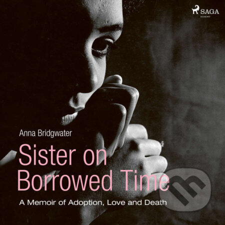Audiokniha: Sister on Borrowed Time (EN) (Anna Bridgwater). Saga Egmont, 2020 Audiokniha: Sister on Borrowed Time (EN) (Anna Bridgwater). Saga Egmont, 2020