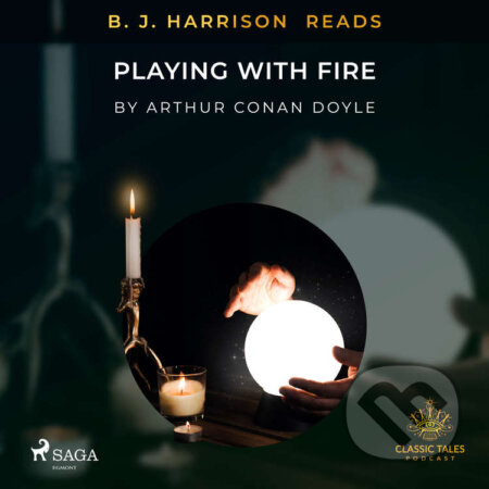 Audiokniha: B. J. Harrison Reads Playing with Fire (EN) (Arthur Conan Doyle). Saga Egmont, 2020 Audiokniha: B. J. Harrison Reads Playing with Fire (EN) (Arthur Conan Doyle). Saga Egmont, 2020