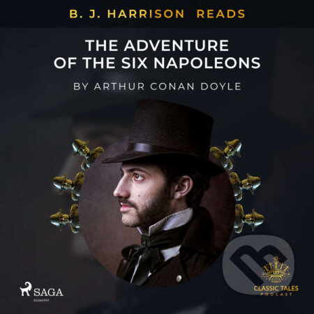 Audiokniha: B. J. Harrison Reads The Adventure of the Six Napoleons (EN) (Arthur Conan Doyle). Saga Egmont, 2020 Audiokniha: B. J. Harrison Reads The Adventure of the Six Napoleons (EN) (Arthur Conan Doyle). Saga Egmont, 2020