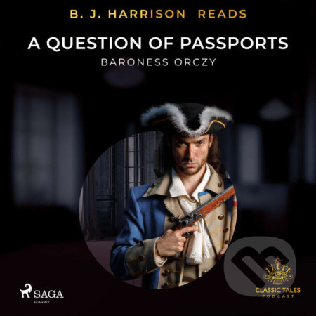 Audiokniha: B. J. Harrison Reads A Question of Passports (EN) (Baroness Orczy). Saga Egmont, 2020 Audiokniha: B. J. Harrison Reads A Question of Passports (EN) (Baroness Orczy). Saga Egmont, 2020