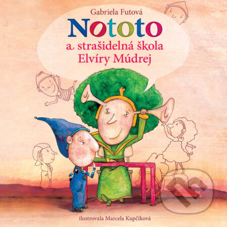 Nototo a strašidelná škola Elvíry Múdrej - Gabriela Futová, Wisteria Books, Slovart, 2020