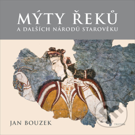 Kniha: Mýty Řeků (Jan Bouzek). Triton, 2020 Kniha: Mýty Řeků (Jan Bouzek). Triton, 2020