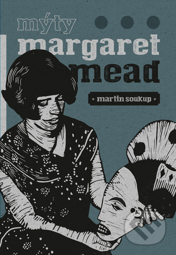 Kniha: Mýty Margaret Mead (Martin Soukup). Pavel Mervart, 2020 Kniha: Mýty Margaret Mead (Martin Soukup). Pavel Mervart, 2020