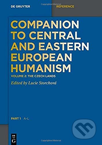 Kniha: Companion to Central and Eastern European Humanism (Lucie Storchová). De Gruyter, 2020 Kniha: Companion to Central and Eastern European Humanism (Lucie Storchová). De Gruyter, 2020