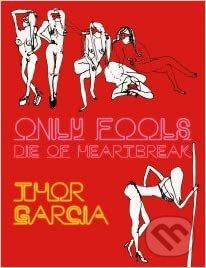 Kniha: Only Fools Die of Heartbreak (Thor Garcia). Spolek pro Prahu literární, 2013 Kniha: Only Fools Die of Heartbreak (Thor Garcia). Spolek pro Prahu literární, 2013
