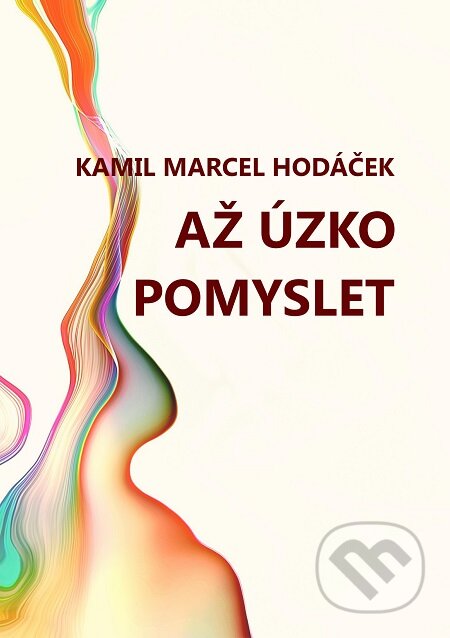 Až úzko pomyslet - Kamil Marcel Hodáček, E-knihy jedou
