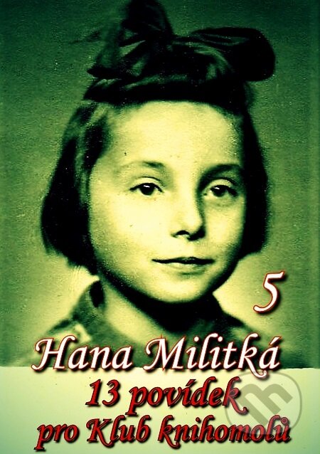 E-kniha: 13 povídek pro Klub knihomolů 5 (Hana Militká). E-knihy jedou E-kniha: 13 povídek pro Klub knihomolů 5 (Hana Militká). E-knihy jedou