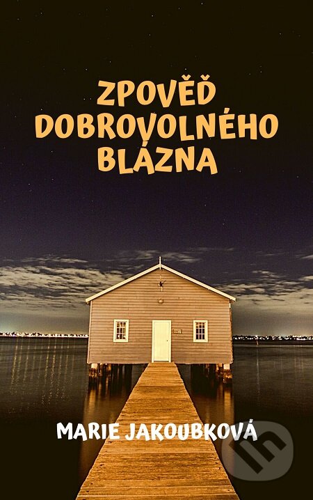 E-kniha: Zpověď dobrovolného blázna (Marie Jakoubková). E-knihy jedou E-kniha: Zpověď dobrovolného blázna (Marie Jakoubková). E-knihy jedou