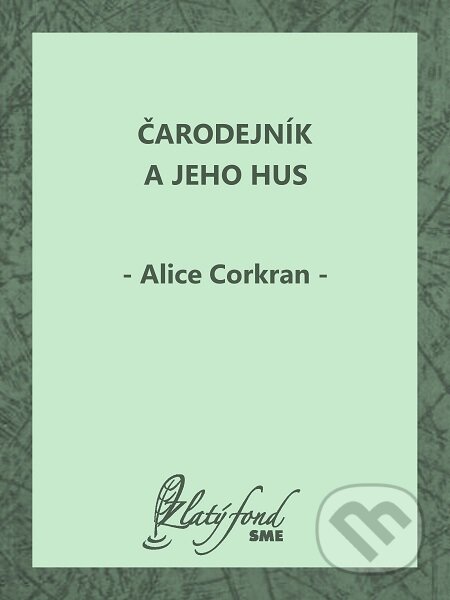 E-kniha: Čarodejník a jeho hus (Alice Corkran). Petit Press E-kniha: Čarodejník a jeho hus (Alice Corkran). Petit Press