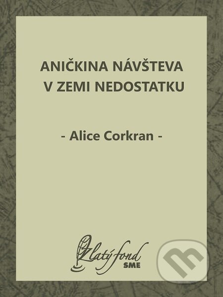 E-kniha: Aničkina návšteva v Zemi Nedostatku (Alice Corkran). Petit Press E-kniha: Aničkina návšteva v Zemi Nedostatku (Alice Corkran). Petit Press