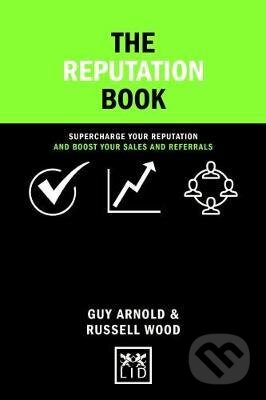 Kniha: The Reputation Book (Guy Arnold a Russell Wood). LID Publishing, 2017 Kniha: The Reputation Book (Guy Arnold a Russell Wood). LID Publishing, 2017