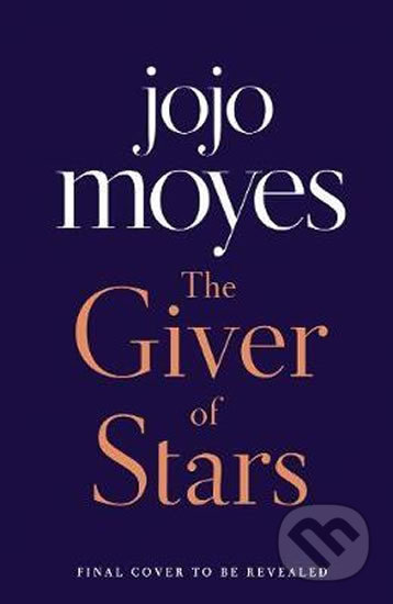 Kniha: The Giver of Stars : Fall in love with the enchanting Sunday Times bestseller from the author of Me Before You (Jojo Moyes). Penguin Books, 2019 Kniha: The Giver of Stars : Fall in love with the enchanting Sunday Times bestseller from the author of Me Before You (Jojo Moyes). Penguin Books, 2019