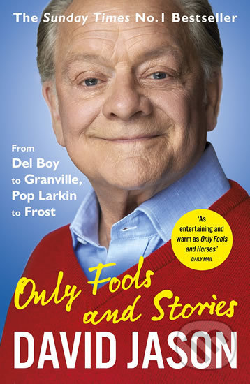 Kniha: Only Fools and Stories: From Del Boy to Granville, Pop Larkin to Frost (David Jason). Arrow Books, 2018 Kniha: Only Fools and Stories: From Del Boy to Granville, Pop Larkin to Frost (David Jason). Arrow Books, 2018