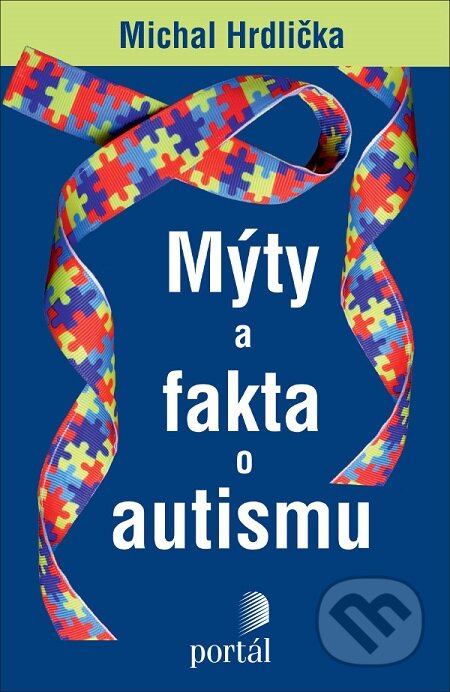 E-kniha: Mýty a fakta o autismu (Michal Hrdlička). Portál, 2020 E-kniha: Mýty a fakta o autismu (Michal Hrdlička). Portál, 2020