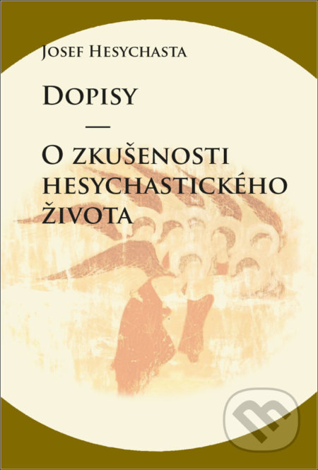 Kniha: Dopisy O zkušenosti hesychastického života (Josef Hesychasta). Pavel Mervart, 2020 Kniha: Dopisy O zkušenosti hesychastického života (Josef Hesychasta). Pavel Mervart, 2020