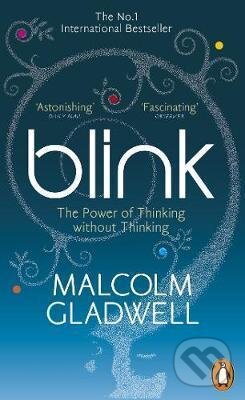 Blink : The Power of Thinking Without Thinking - Malcolm Gladwell, Penguin Books, 2006