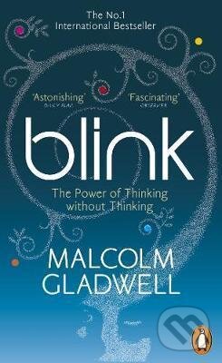 Kniha: Blink : The Power of Thinking Without Thinking (Malcolm Gladwell). Penguin Books, 2006 Kniha: Blink : The Power of Thinking Without Thinking (Malcolm Gladwell). Penguin Books, 2006