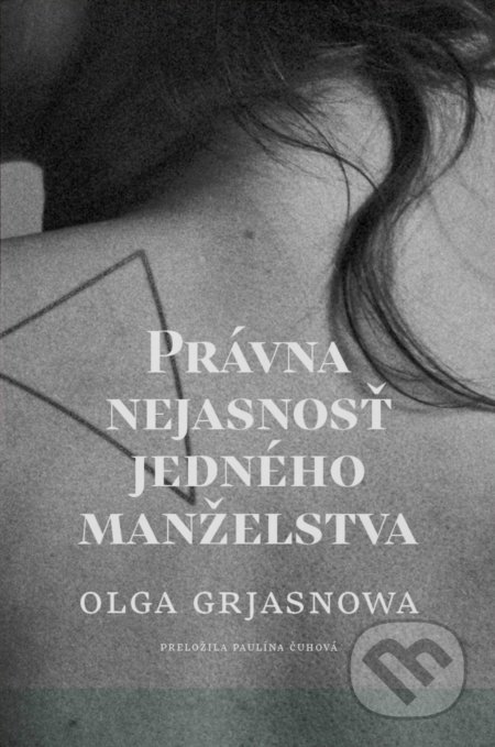 Kniha: Právna nejasnosť jedného manželstva (Olga Grjasnowa). Literárna bašta, 2020 Kniha: Právna nejasnosť jedného manželstva (Olga Grjasnowa). Literárna bašta, 2020