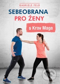 Kniha: Sebeobrana pro ženy s Krav Maga (Gabriele Feld). ANAG, 2020 Kniha: Sebeobrana pro ženy s Krav Maga (Gabriele Feld). ANAG, 2020
