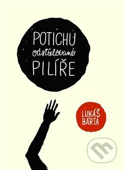 Kniha: Potichu odstřelované pilíře (Lukáš Bárta). Perplex, 2012 Kniha: Potichu odstřelované pilíře (Lukáš Bárta). Perplex, 2012